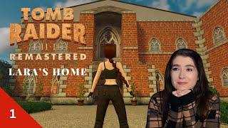 Emotions running high Part 1 | Lara's Home | Tomb Raider II Remastered | Let's Play