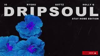 DRIPSOUL(STAY HOME EDITION) Feat. IO, RYOHU, GOTTZ & Holly Q