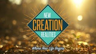 New Creation Realities Pt 1:: Where New Life Begins - Pastor Ron Tucker