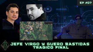 EP #07 Jefe Virgo y Guero Bastidas, Tragico Final