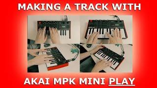 MAKING A  MUSIC TRACK with AKAI mpk mini PLAY