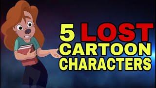 5 Lost Cartoon Characters!