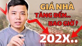 Giá nhà đất sẽ TĂNG đến bao giờ. Khi nào vụ SỤP ĐỔ BẤT ĐỘNG SẢN sẽ xảy ra