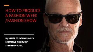 HOW TO PRODUCE A FASHION WEEK FASHION SHOW BY SANTA FE FASHION WEEK EXECUTIVE PRODUCER STEPHEN CUOMO