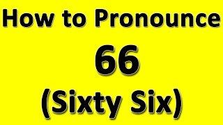 How to Pronounce 66 (Sixty Six)