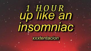 [ 1 HOUR ] XXXTENTACION - UP LIKE AN INSOMNIAC (lyrics)  ok xans for her dinner uh