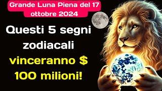 Grande Luna Piena del 17 ottobre 2024  questi 5 segni zodiacali vinceranno $ 100 milioni! #oroscopo