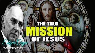 The True Mission of Jesus: Edgar Cayce’s Visionary Insights Revealed