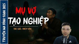NGHE TRUYỆN MA : MỤ VỢ TẠO NGHIỆP | CHUYỆN MA ĐÌNH SOẠN MỚI NHẤT 2025