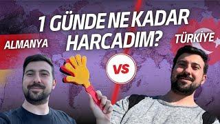 ALMANYA VE TÜRKİYE'DE 1 GÜNDE NE KADAR HARCADIM ?