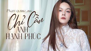 Chỉ Cần Anh Hạnh Phúc - Phạm Quỳnh Anh | Lyric Video