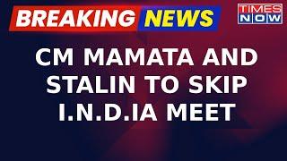 CM Mamata Banerjee and MK Stalin to Skip I.N.D.I.A. Alliance Meeting | June 4 End Of INDIA Bloc?