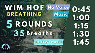 WIM HOF Guided Breathing | 35 Breaths 5 Rounds Slow Pace | Up to 1:45min | No Voice