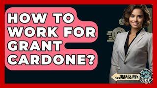 How To Work For Grant Cardone? - AssetsandOpportunity.org