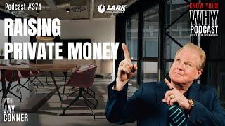 Raising Private Money with Jay Conner | Know your WHY #374