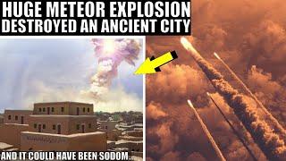 Meteor Explosion Destroyed Ancient City In 1650BC, Was It Biblical Sodom?