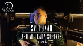 SVETOZAR - AKO ME IKADA SRETNEŠ (COVER)