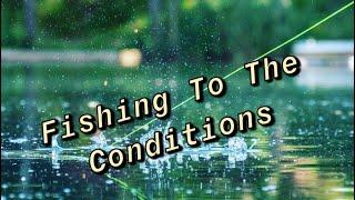 Fishing To The Conditions | How To Overcome Bad Weather