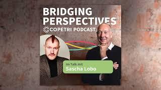 Der Mensch als Mittelpunkt des Wandels - Sascha Lobo | BRIDGING PERSPECTIVES Podcast