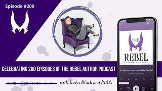 Celebrating 200 Episodes of The Rebel Author Podcast with Sacha Black and Rebels