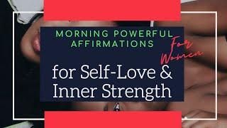 Morning ~ POSITIVE Affirmations for SELF LOVE & Inner STRENGTH for WOMEN