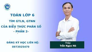 Tìm GTNN, GTNN của biểu thức phân số (Phần 2) - Toán 6 nâng cao - Thầy Trần Ngọc Hà