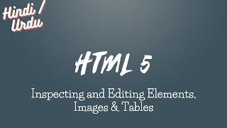 HTML5 Class 03 | Inspecting and Editing Elements, Images & Tables | Hindi/Urdu