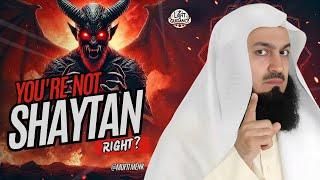 You're Not Shaytan, Right? | Mufti Menk's Eye-Opening Reminder | Ramadan 2025