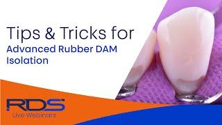 Tips and Tricks Advanced Rubber Dam Isolation