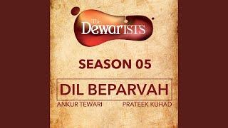 Dil Beparvah (feat. Dhruv Bhola, Nikhil Vasudevan) (The Dewarists, Season 5)