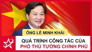 Tiểu Sử Ông Lê Minh Khái - Quá Trình Công Tác Phó Thủ Tướng Chính Phủ