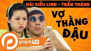 POPS TV | Tuyển Tập Hài Vợ Thằng Đậu - Kiều Linh, Trấn Thành