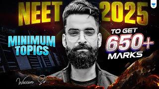 Minimum Topics To Score 650+ in NEET 2025 | Wassim Bhat