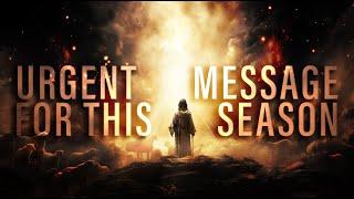 A Very Urgent Message For This Season - DON'T MISS THIS OUT