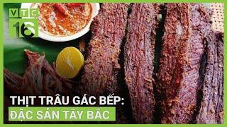 Thịt Trâu Gác Bếp: Đặc sản Tây Bắc | VTC16