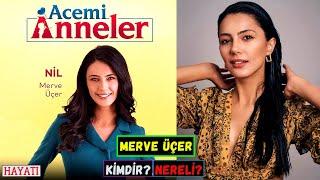 Acemi Anneler Nil Kim? Merve Üçer Kimdir? Nereli? Kaç Yaşında? Oynadığı Diziler - Burcu - Kilosu