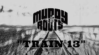 Muddy Roots - "Train 13" (Official Music Video)