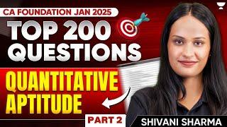 Top 200 Questions | Quantitative Aptitude | Part 2 | CA Foundation Jan25 | Shivani Sharma