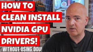 How To CLEAN Install NVidia GPU Graphics Drivers & Fix Problems WITHOUT DDU