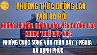 Phương Thức Dưỡng Lão Mới Ra Đời: Không Tái Hôn, Không Viện Dưỡng Lão, Không Thuê Giúp Việc.