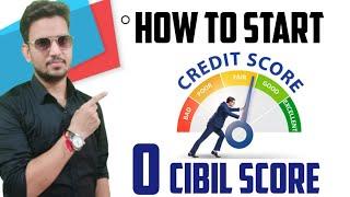 how to start your credit score from 0, improve cibil score