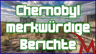 Chernobyl - Merkwürdige Berichte