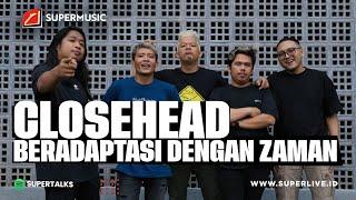 SUPERMUSIC – CLOSEHEAD "BERADAPTASI DENGAN ZAMAN" | EPS 63