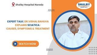 Sciatica: Causes, Symptoms & Treatment | Dr. Vishal Bahuva | Shalby Hospitals