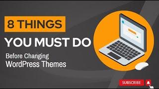 8 Things You Must Do Before Changing WordPress Themes