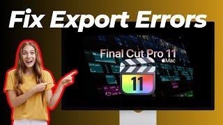 How to Fix Final Cut Pro 11 Export Errors: Quick & Easy Solutions