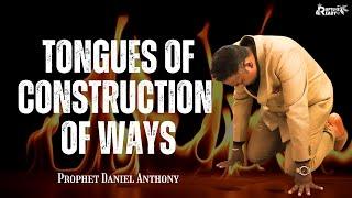 Tongues of Construction of Ways | Prophet Daniel Anthony