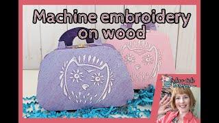 How to do machine embroidery on Wood. A step by step tutorial for all skill levels.