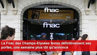 La Fnac des Champs-Elysées ferme définitivement ses portes, une semaine plus tôt qu'annoncé