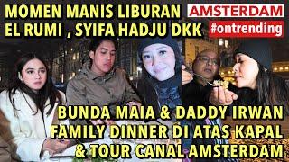 SWEET NYA MAIA ESTIANTY & DADDY IRWAN : AJAK FAMILY DINNER DI ATAS KAPAL KELILING KANAL AMSTERDAM ..